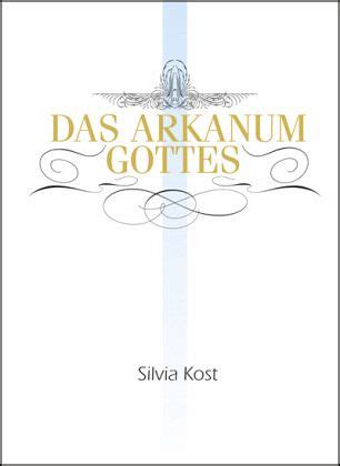 Das Arkanum Gottes von Silvia Kost (2012, Gebundene .